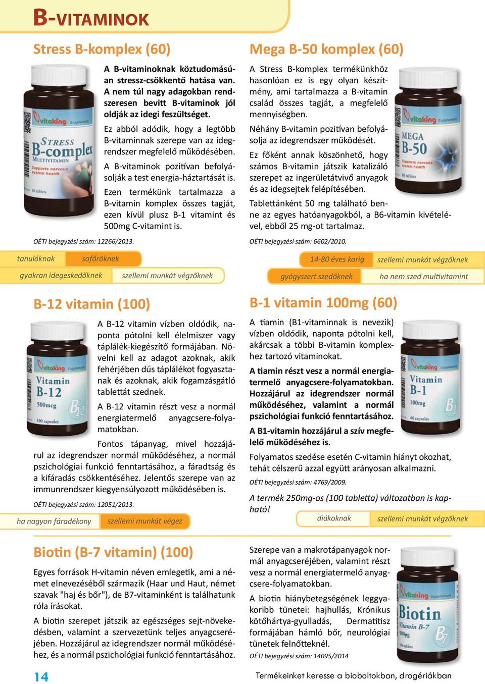 A B-vitaminok pozitívan befolyásolják a test energia-háztartását is. Ezen termékünk tartalmazza a B-vitamin komplex összes tagját, ezen kívül plusz B-1 vitamint és 500mg C-vitamint is.