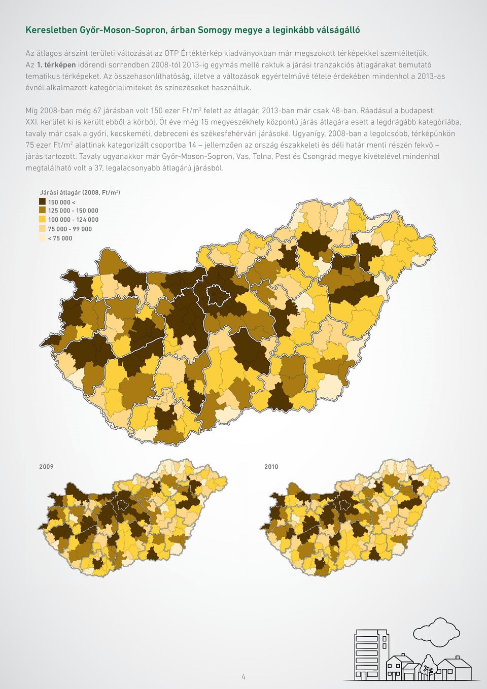 Az összehasonlíthatóság, illetve a változások egyértelművé tétele érdekében mindenhol a 2013-as évnél alkalmazott kategórialimiteket és színezéseket használtuk.