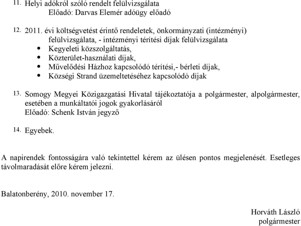 Művelődési Házhoz kapcsolódó térítési,- bérleti díjak, Községi Strand üzemeltetéséhez kapcsolódó díjak 13.