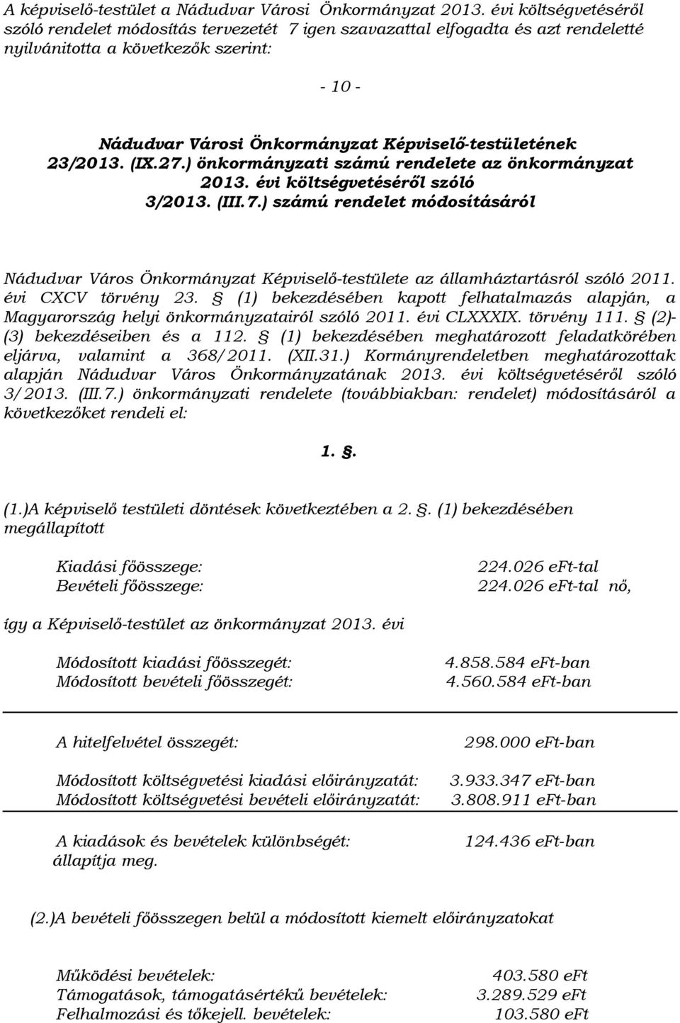 23/2013. (IX.27.) önkormányzati számú rendelete az önkormányzat 2013. évi költségvetéséről szóló 3/2013. (III.7.) számú rendelet módosításáról Nádudvar Város Önkormányzat Képviselő-testülete az államháztartásról szóló 2011.