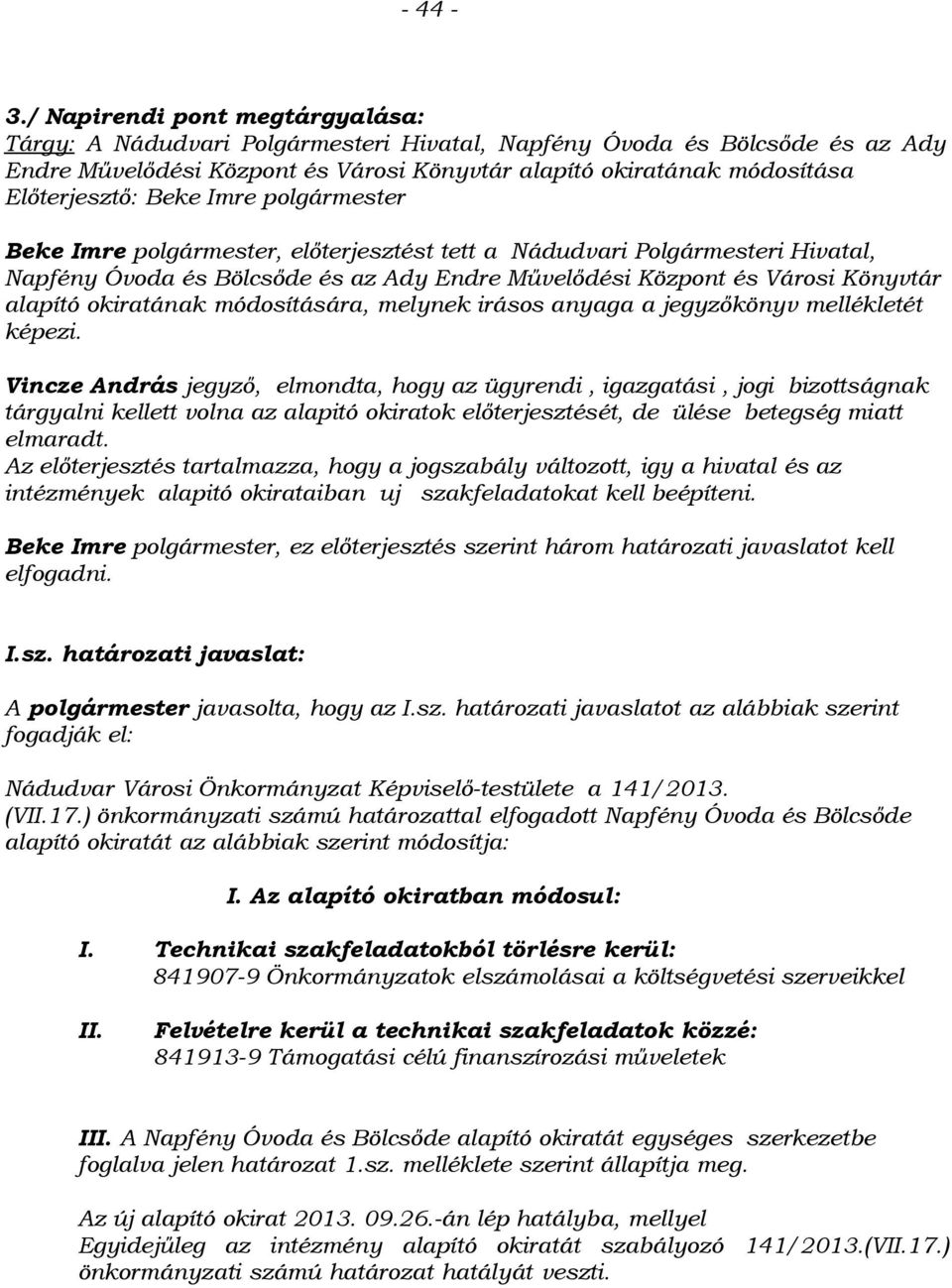 Beke Imre polgármester Beke Imre polgármester, előterjesztést tett a Nádudvari Polgármesteri Hivatal, Napfény Óvoda és Bölcsőde és az Ady Endre Művelődési Központ és Városi Könyvtár alapító