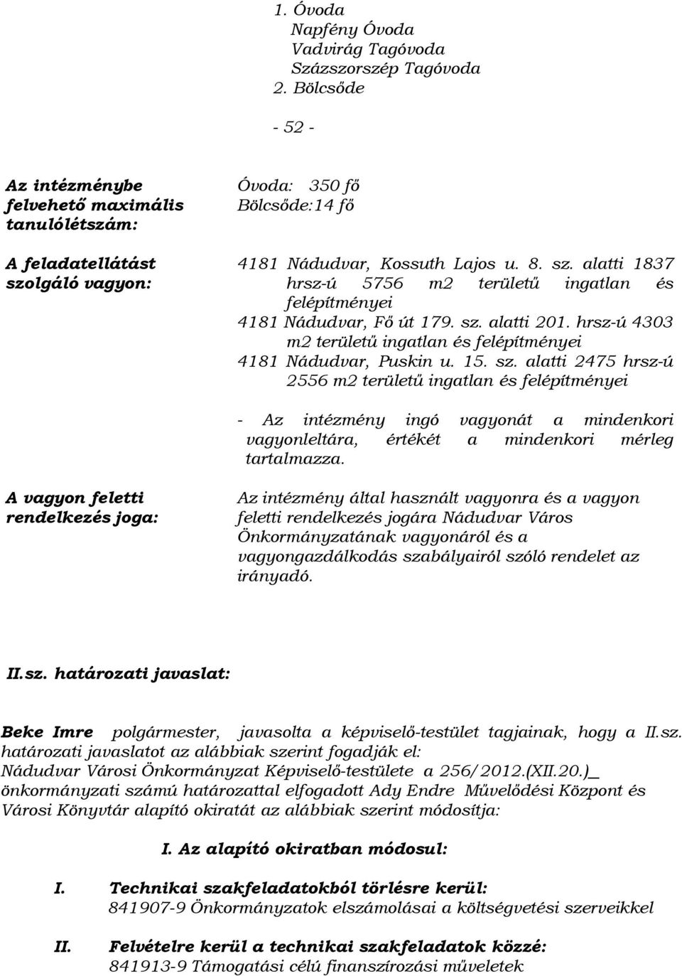 sz. alatti 201. hrsz-ú 4303 m2 területű ingatlan és felépítményei 4181 Nádudvar, Puskin u. 15. sz.