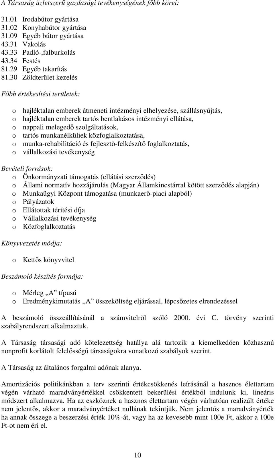 30 Zöldterület kezelés Főbb értékesítési területek: o hajléktalan emberek átmeneti intézményi elhelyezése, szállásnyújtás, o hajléktalan emberek tartós bentlakásos intézményi ellátása, o nappali