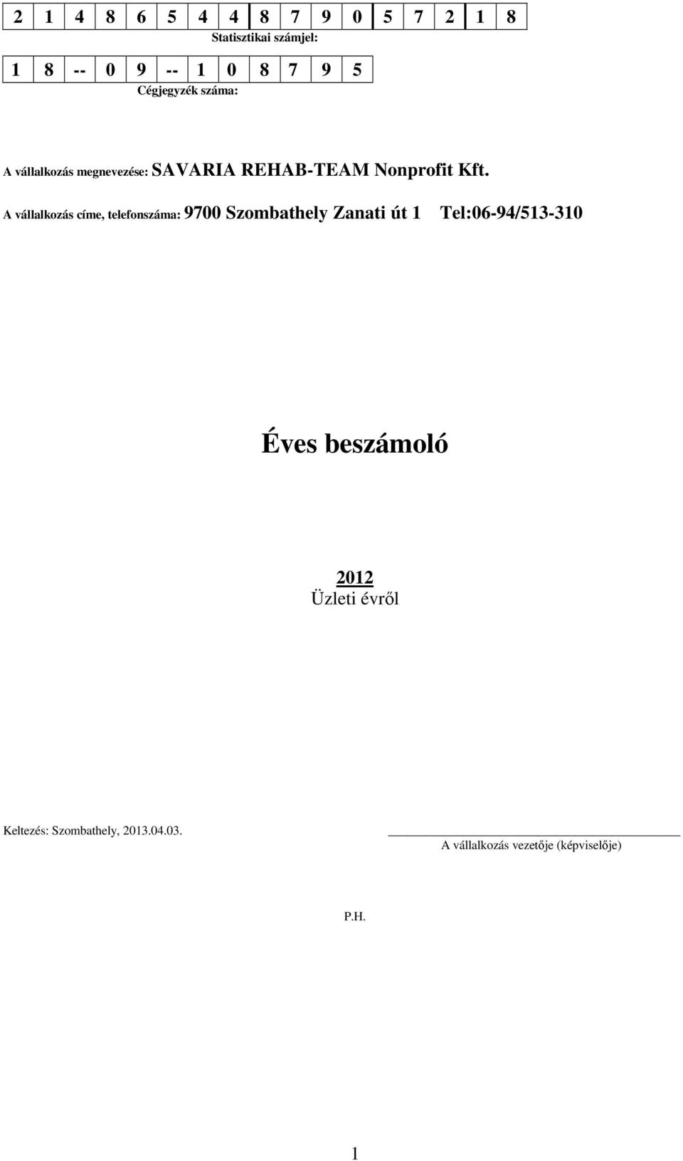 A vállalkozás címe, telefonszáma: 9700 Szombathely Zanati út 1 Tel:06-94/513-310 Éves