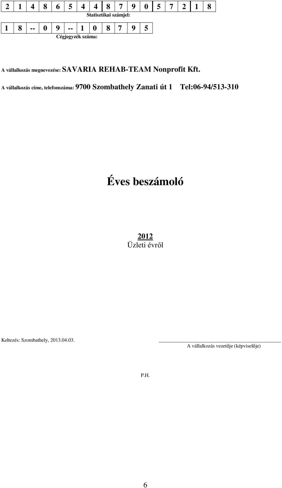 A vállalkozás címe, telefonszáma: 9700 Szombathely Zanati út 1 Tel:06-94/513-310 Éves