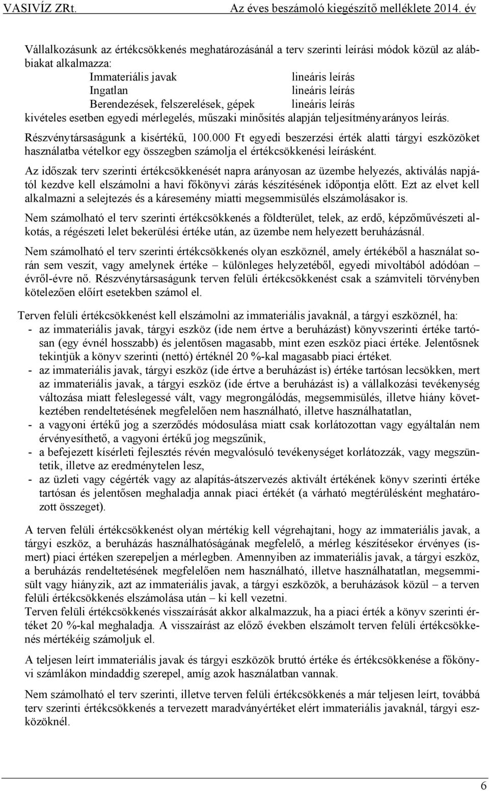 000 Ft egyedi beszerzési érték alatti tárgyi eszközöket használatba vételkor egy összegben számolja el értékcsökkenési leírásként.