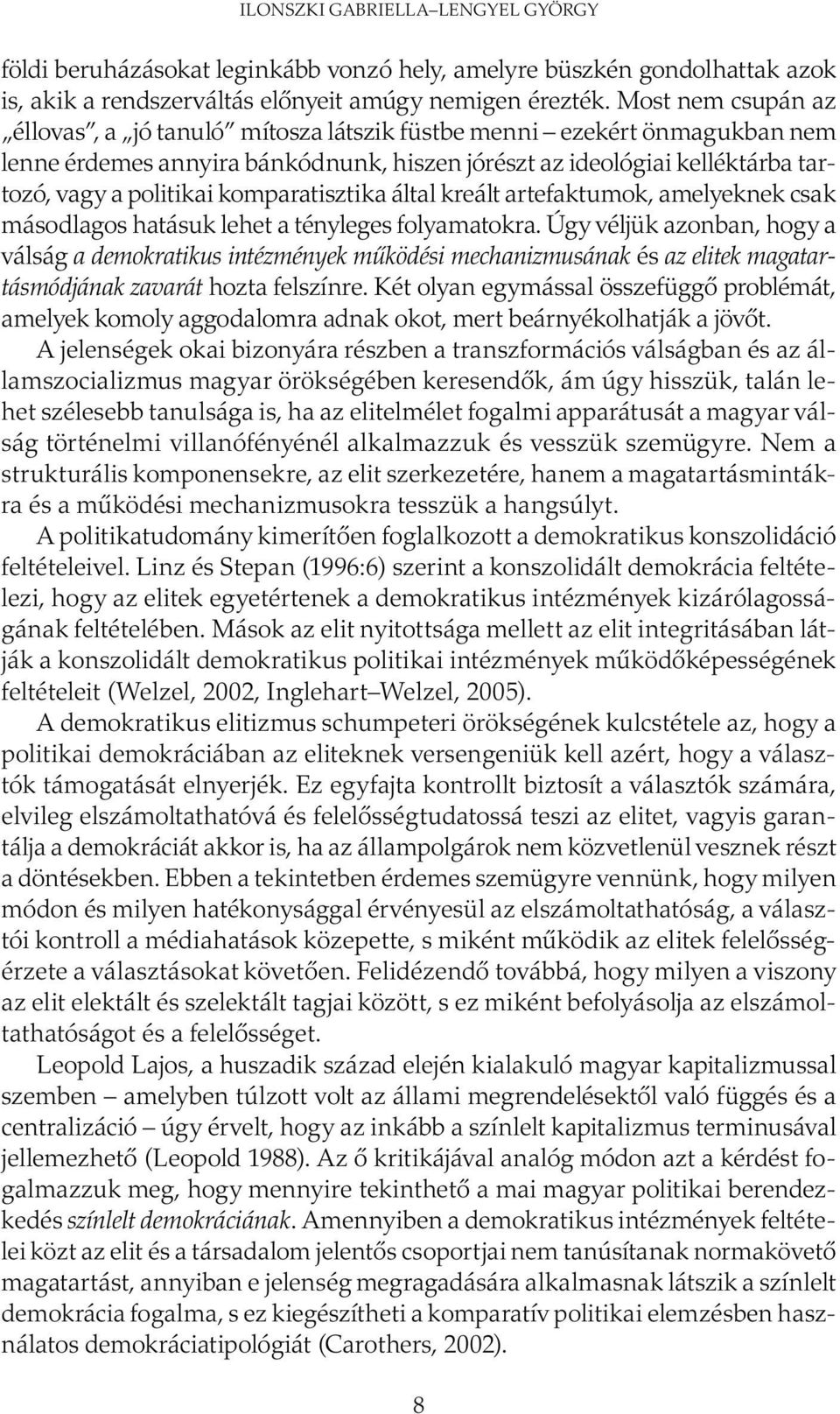 komparatisztika által kreált artefaktumok, amelyeknek csak másodlagos hatásuk lehet a tény leges folyamatokra.