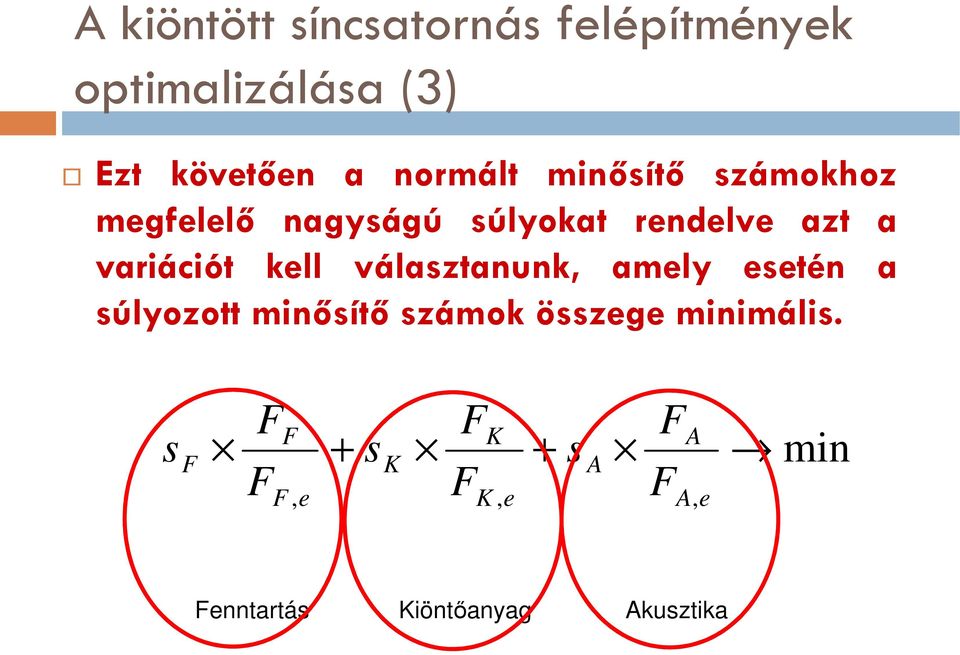 variációt kell választanunk, amely esetén a súlyozott minősítő számok összege