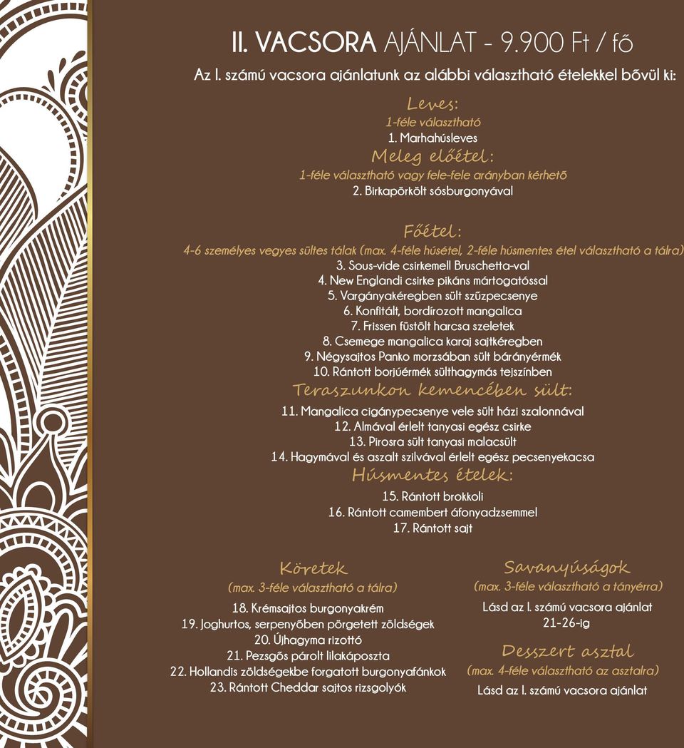 4-féle húsétel, 2-féle húsmentes étel választható a tálra) 3. Sous-vide csirkemell Bruschetta-val 4. New Englandi csirke pikáns mártogatóssal 5. Vargányakéregben sült szűzpecsenye 6.