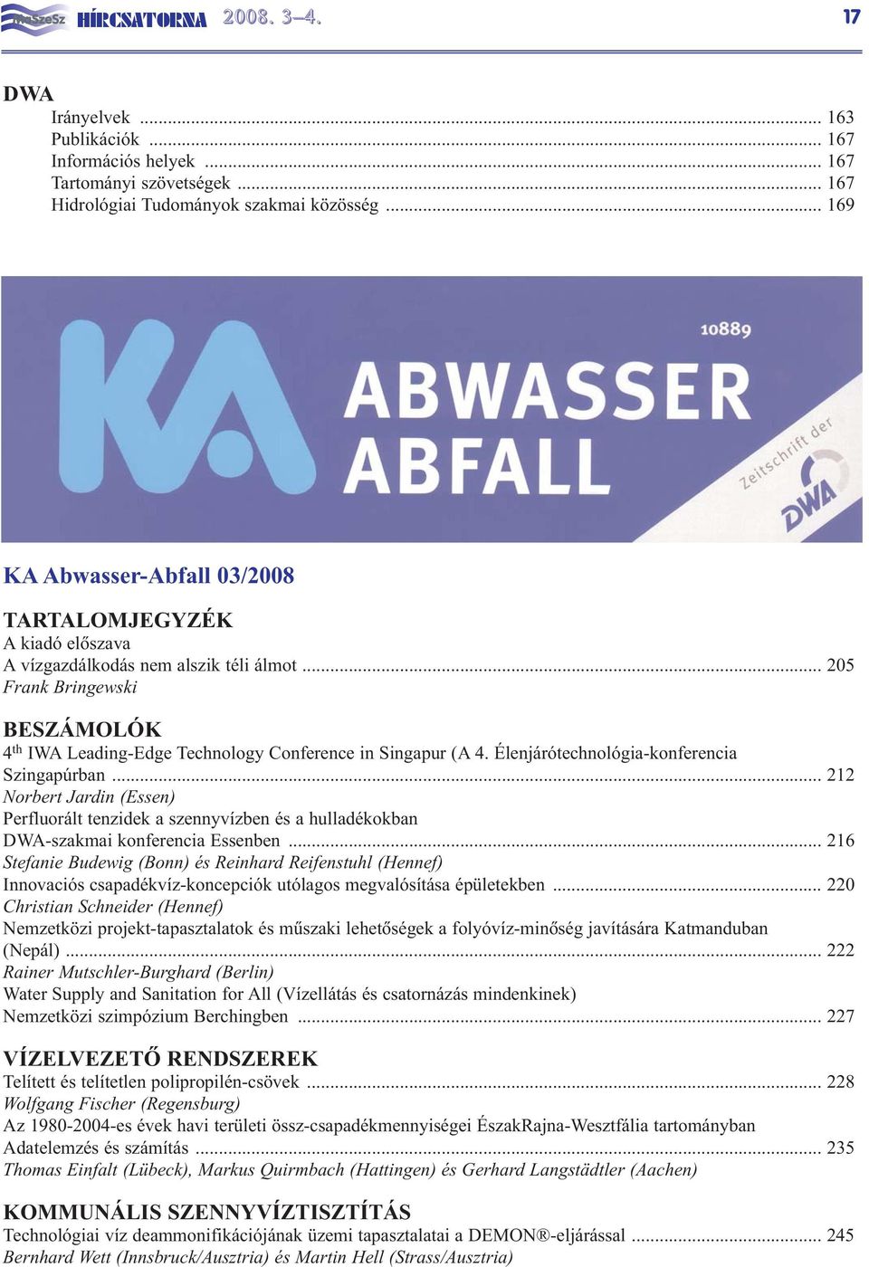 Élenjárótechnológia-konferencia Szingapúrban... 212 Norbert Jardin (Essen) Perfluorált tenzidek a szennyvízben és a hulladékokban DWA-szakmai konferencia Essenben.