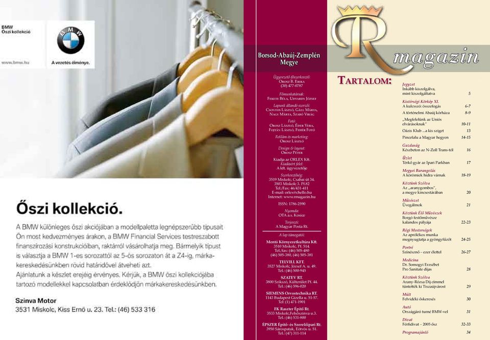 Reklám és marketing: Orosz László Design & layout: Orosz Péter Kiadja az ORLEX Kft. Kiadásért felel: A kft. ügyvezetője Szerkesztőség: 3519 Miskolc, Csabai út 34. 3503 Miskolc 3. Pf.82 Tel.