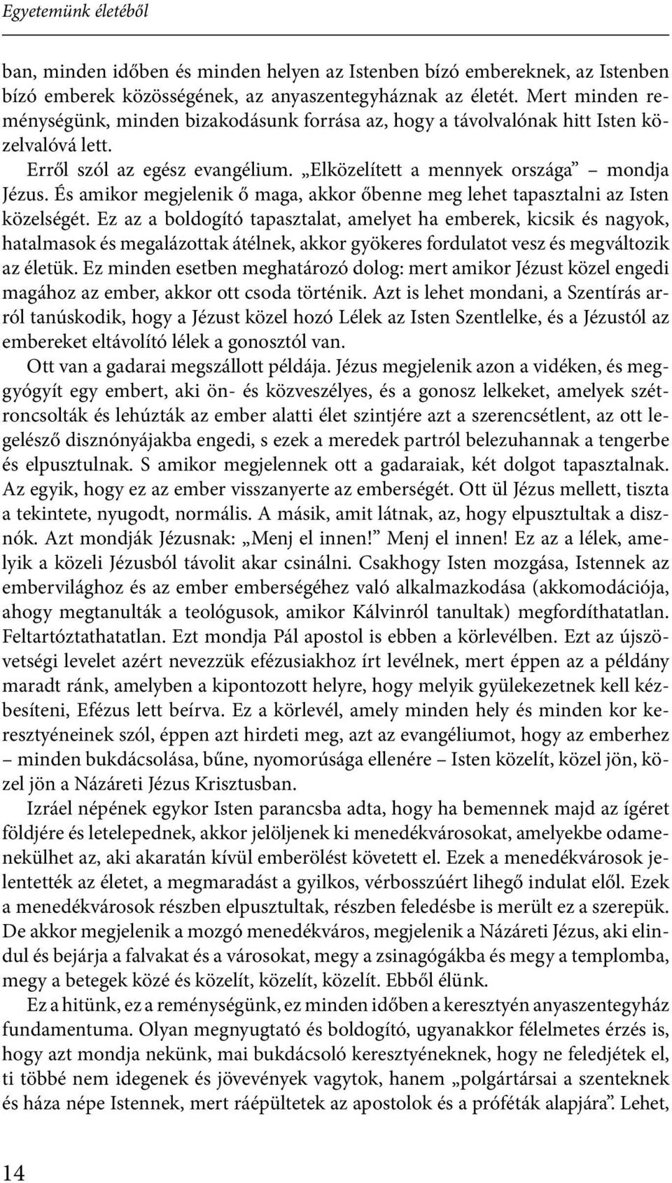 És amikor megjelenik ő maga, akkor őbenne meg lehet tapasztalni az Isten közelségét.