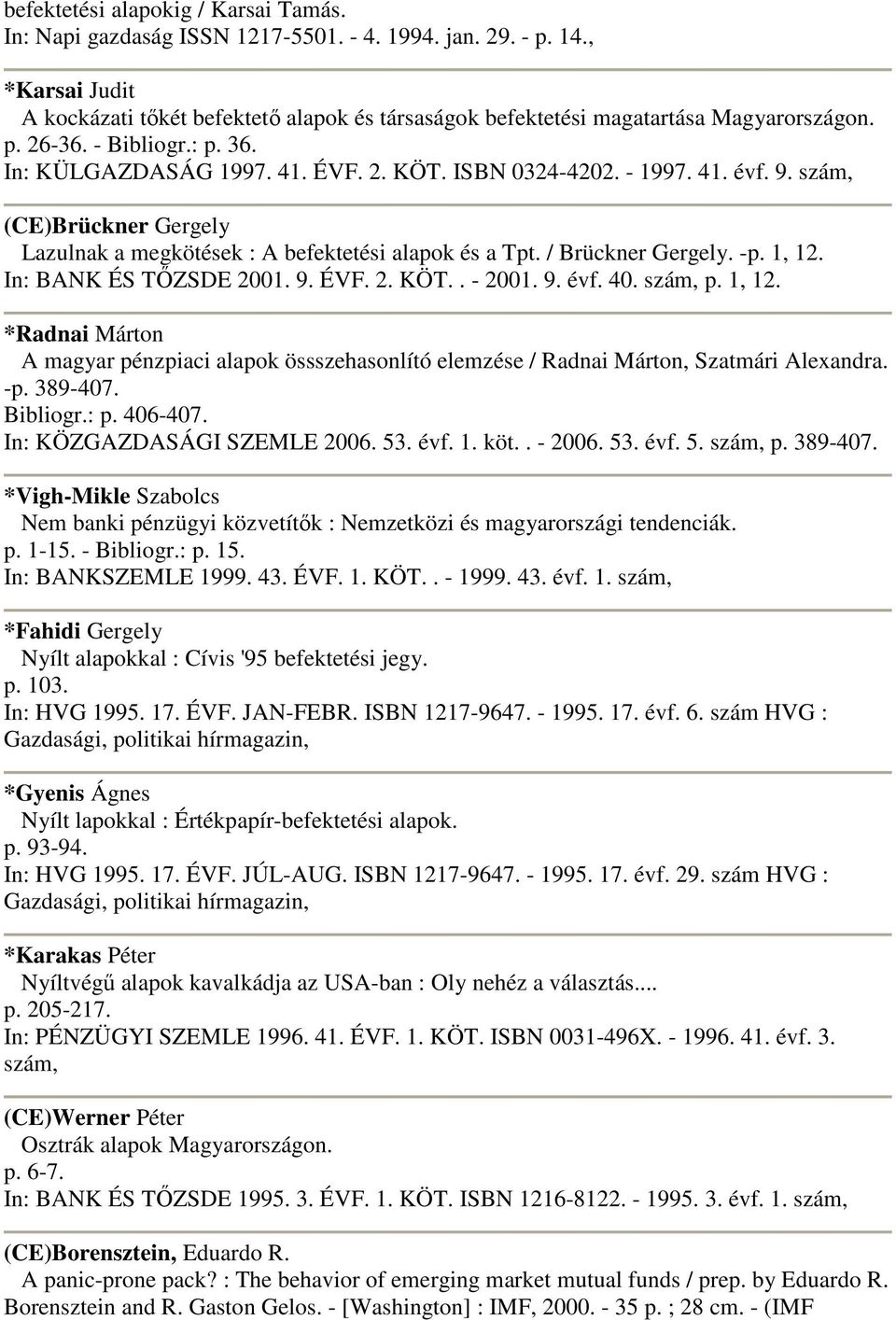 41. évf. 9. szám, Lazulnak a megkötések : A befektetési alapok és a Tpt. / Brückner Gergely. -p. 1, 12.