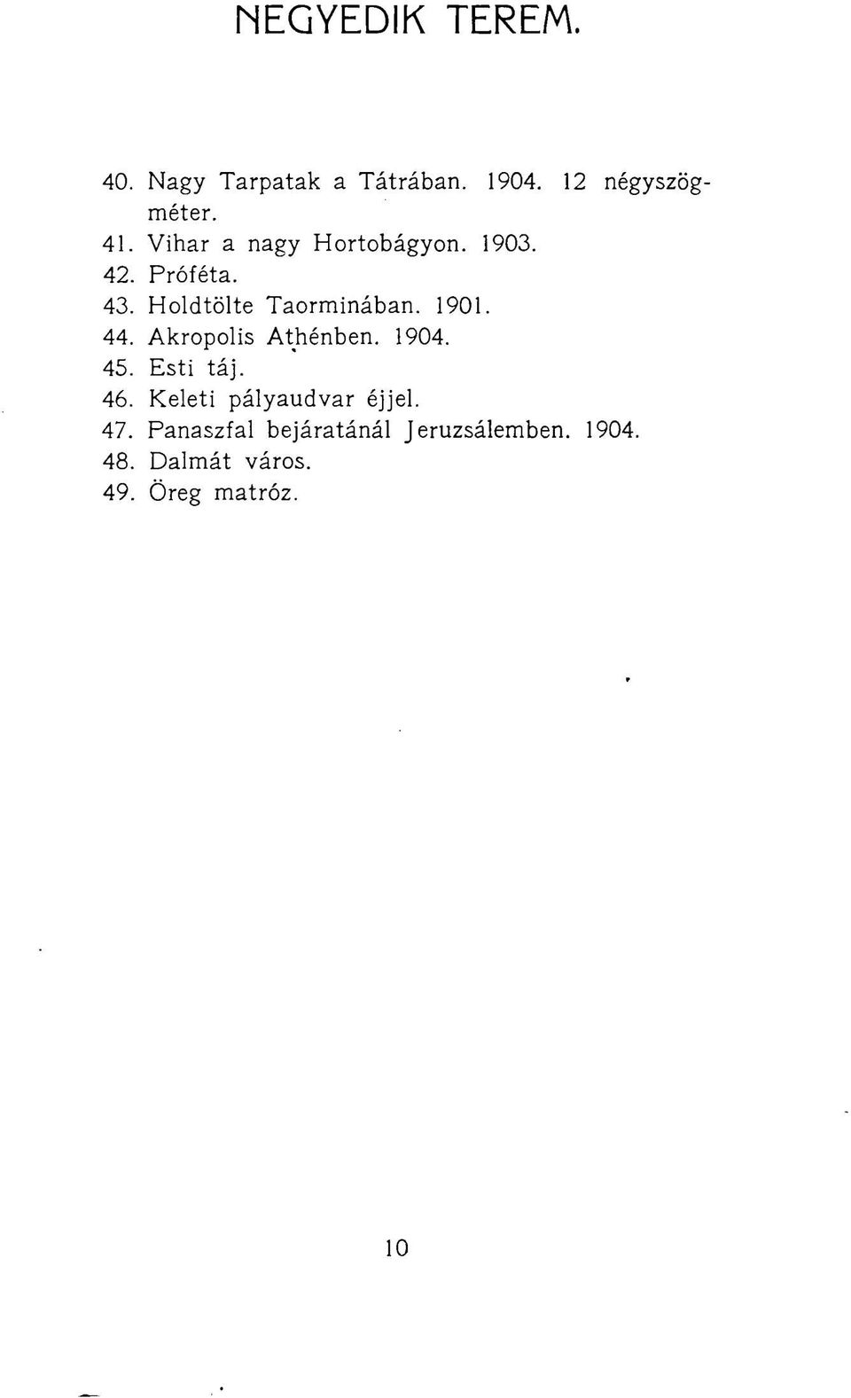 44. Akropolis Athénben. 1904. 45. Esti táj. 46. Keleti pályaudvar éjjel. 47.