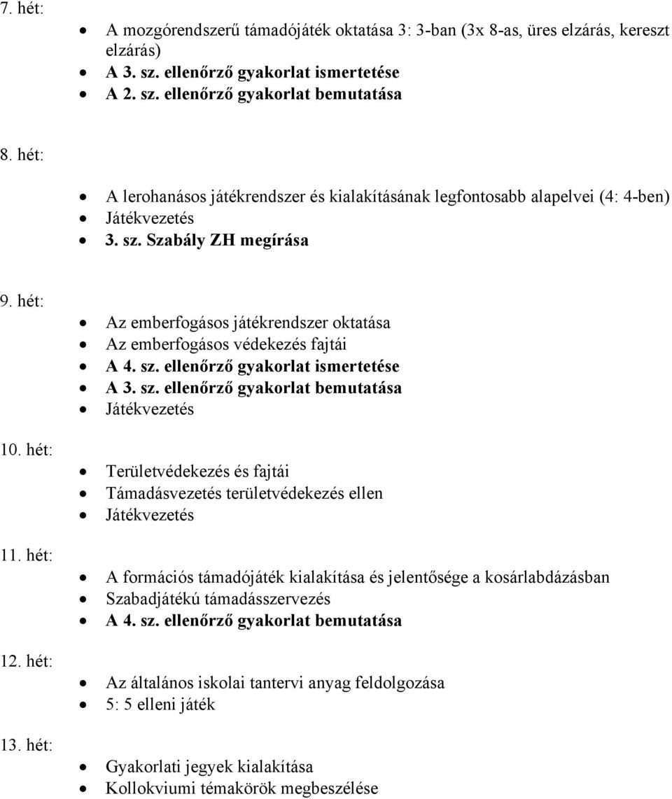 hét: Az emberfogásos játékrendszer oktatása Az emberfogásos védekezés fajtái A 4. sz.