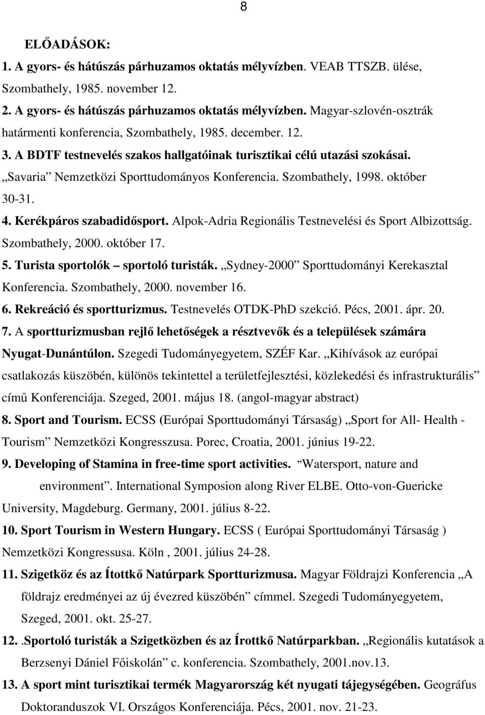 Kerékpáros szabadidısport. Alpok-Adria Regionális Testnevelési és Sport Albizottság. Szombathely, 2000. október 17. 5. Turista sportolók sportoló turisták.