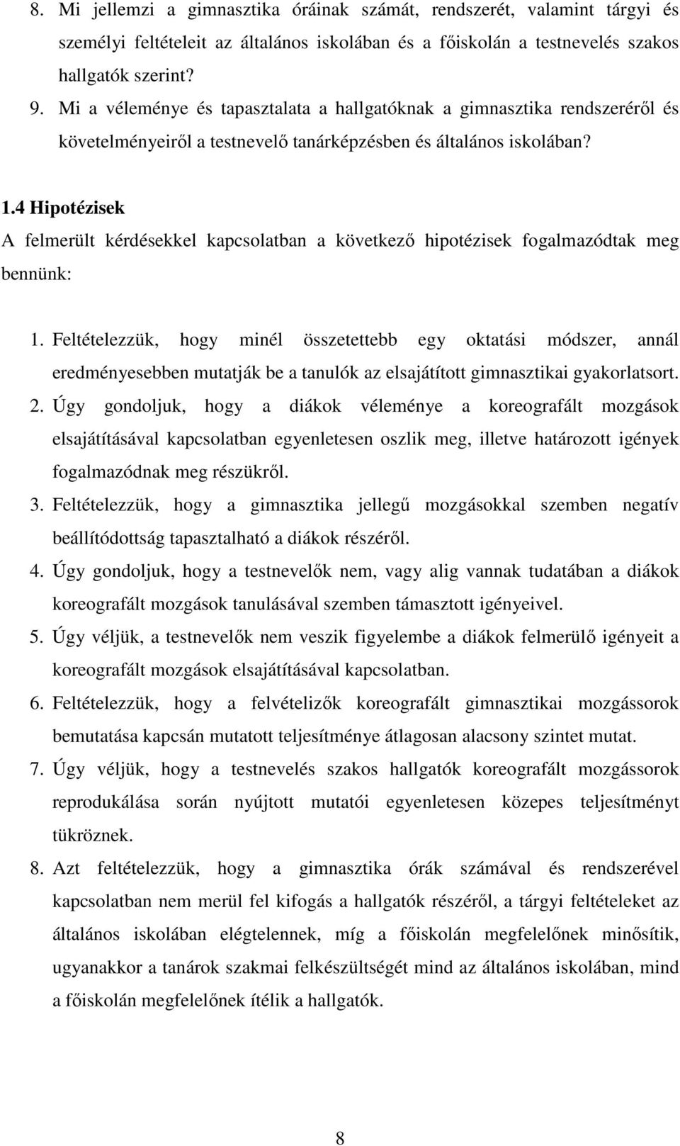 4 Hipotézisek A felmerült kérdésekkel kapcsolatban a következı hipotézisek fogalmazódtak meg bennünk: 1.