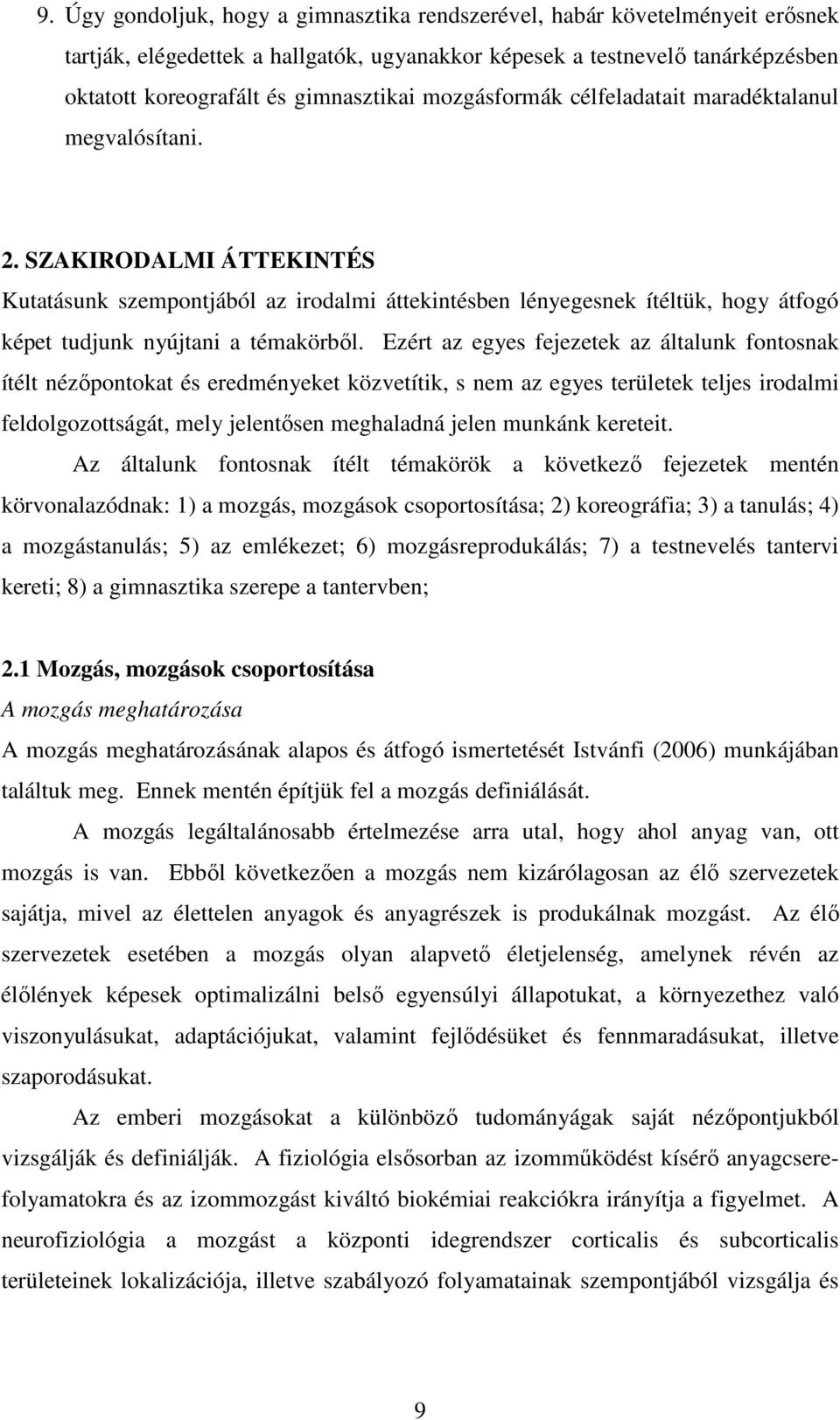 SZAKIRODALMI ÁTTEKINTÉS Kutatásunk szempontjából az irodalmi áttekintésben lényegesnek ítéltük, hogy átfogó képet tudjunk nyújtani a témakörbıl.