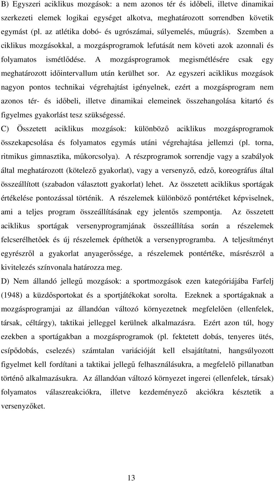 A mozgásprogramok megismétlésére csak egy meghatározott idıintervallum után kerülhet sor.