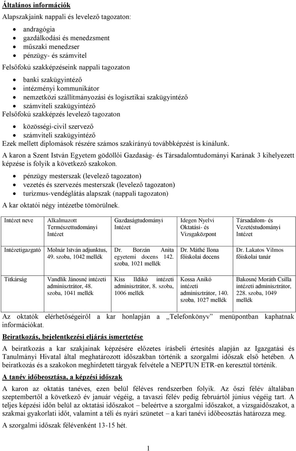 szakügyintéző Ezek mellett diplomások részére számos szakirányú továbbképzést is kínálunk.