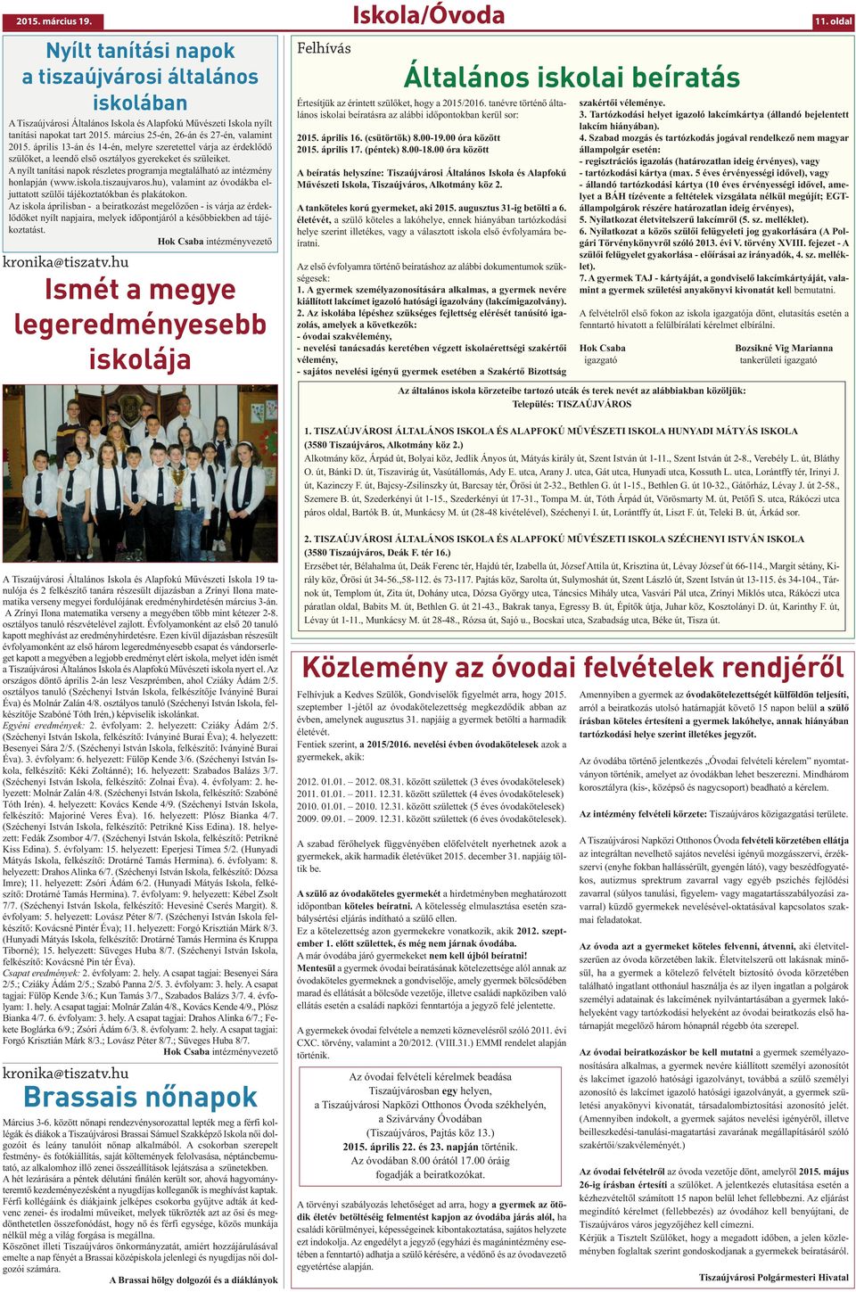 A nyílt tanítási napok részletes programja megtalálható az intézmény honlapján (www.iskola.tiszaujvaros.hu), valamint az óvodákba eljuttatott szülői tájékoztatókban és plakátokon.