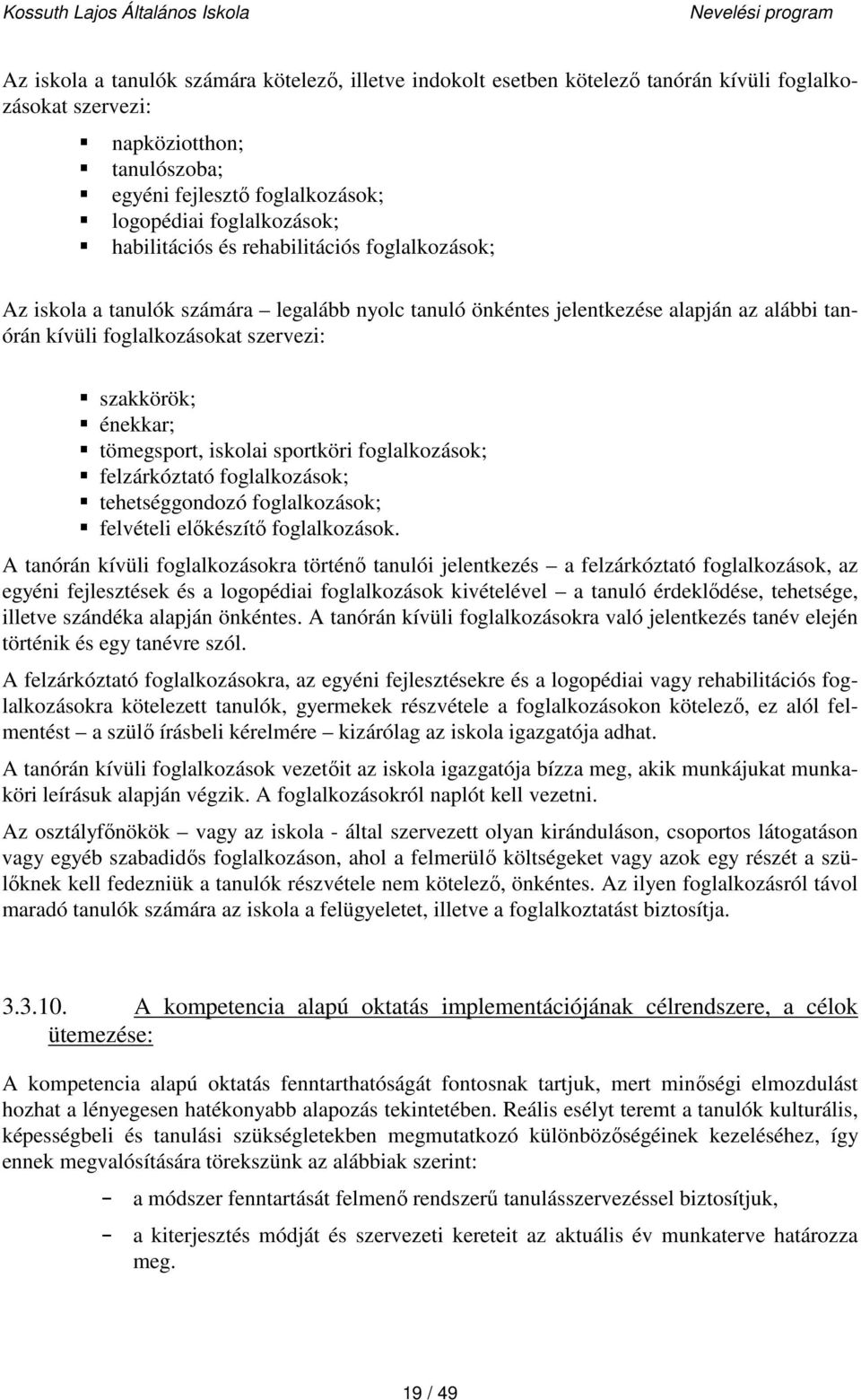 tömegsport, iskolai sportköri foglalkozások; felzárkóztató foglalkozások; tehetséggondozó foglalkozások; felvételi előkészítő foglalkozások.