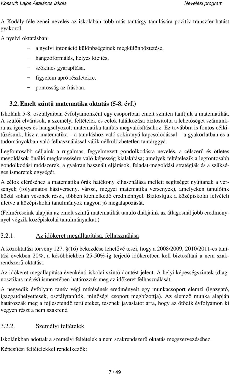 Emelt szintű matematika oktatás (5-8. évf.) Iskolánk 5-8. osztályaiban évfolyamonként egy csoportban emelt szinten tanítjuk a matematikát.