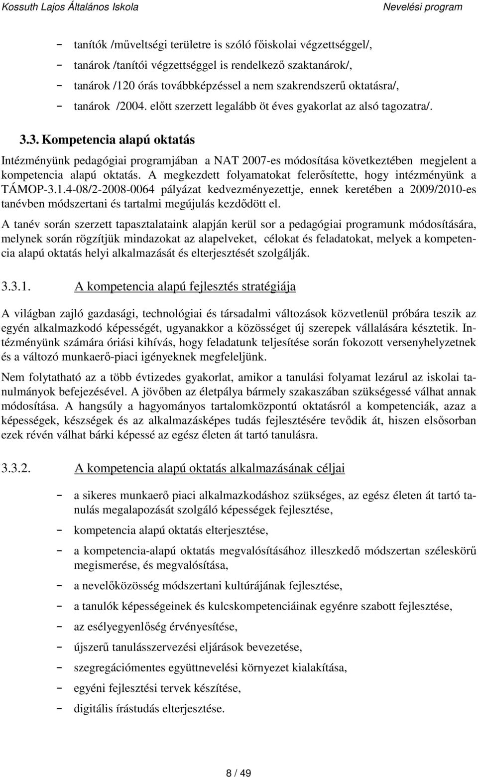 3. Kompetencia alapú oktatás Intézményünk pedagógiai programjában a NAT 2007-es módosítása következtében megjelent a kompetencia alapú oktatás.