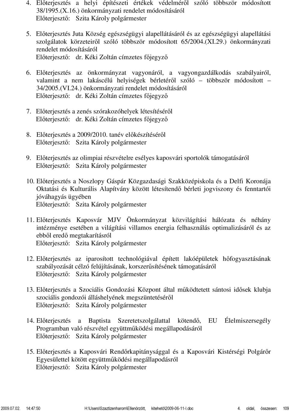 ) önkormányzati rendelet módosításáról Előterjesztő: dr. Kéki Zoltán címzetes főjegyző 6.