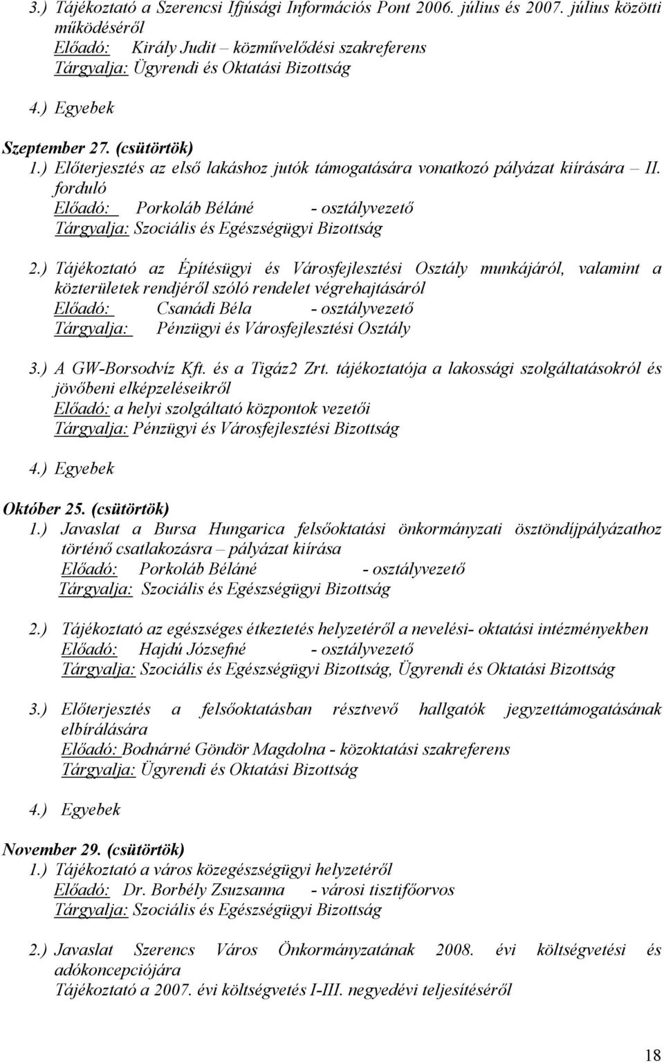 forduló Előadó: Porkoláb Béláné - osztályvezető Tárgyalja: Szociális és Egészségügyi Bizottság 2.