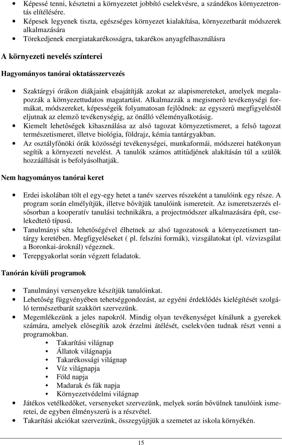 Hagyományos tanórai oktatásszervezés Szaktárgyi órákon diákjaink elsajátítják azokat az alapismereteket, amelyek megalapozzák a környezettudatos magatartást.