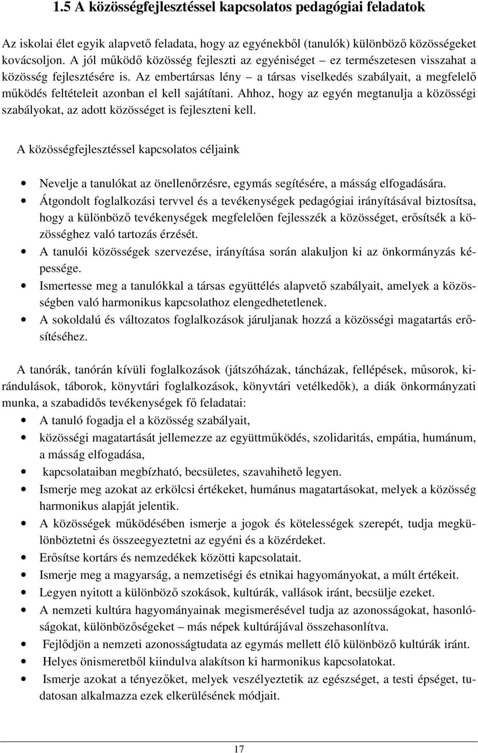 Az embertársas lény a társas viselkedés szabályait, a megfelelő működés feltételeit azonban el kell sajátítani.