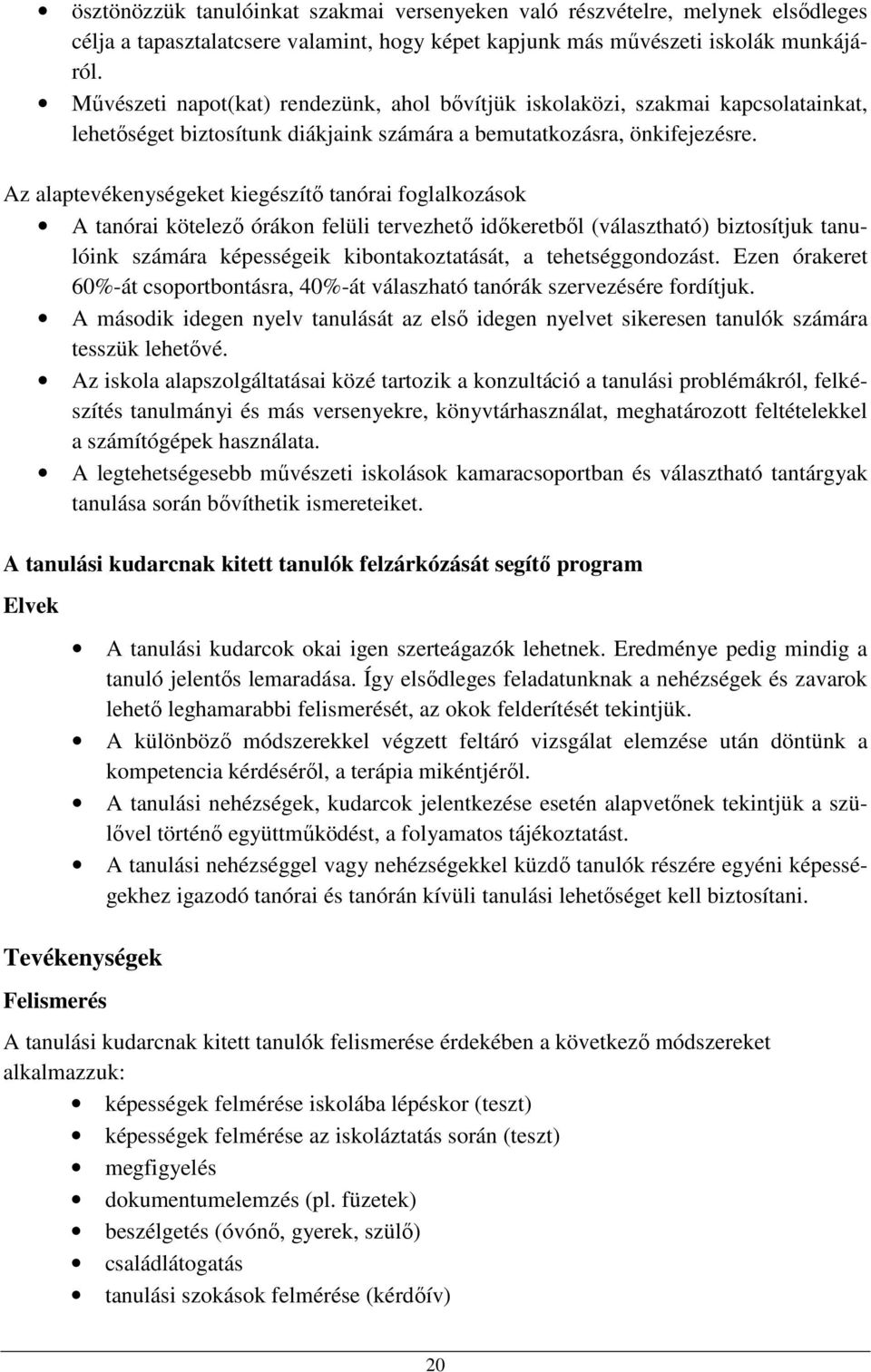 Az alaptevékenységeket kiegészítő tanórai foglalkozások A tanórai kötelező órákon felüli tervezhető időkeretből (választható) biztosítjuk tanulóink számára képességeik kibontakoztatását, a