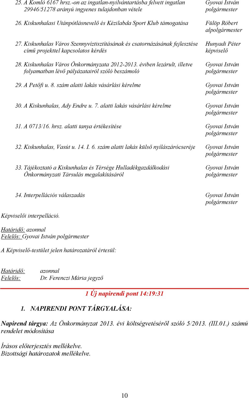 Kiskunhalas Város Szennyvíztisztításának és csatornázásának fejlesztése című projekttel kapcsolatos kérdés 28. Kiskunhalas Város Önkormányzata 2012-2013.