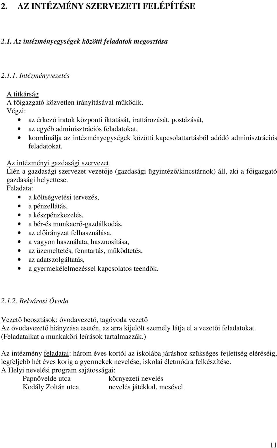 feladatokat. Az intézményi gazdasági szervezet Élén a gazdasági szervezet vezetője (gazdasági ügyintéző/kincstárnok) áll, aki a főigazgató gazdasági helyettese.