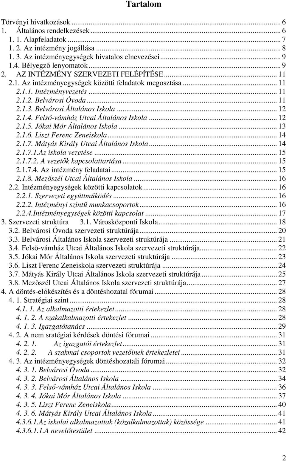 Belvárosi Általános Iskola... 12 2.1.4. Felső-vámház Utcai Általános Iskola... 12 2.1.5. Jókai Mór Általános Iskola... 13 2.1.6. Liszt Ferenc Zeneiskola... 14 2.1.7.