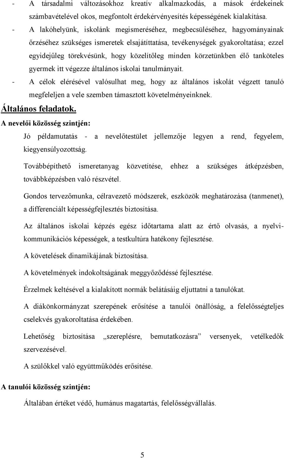 minden körzetünkben élő tanköteles gyermek itt végezze általános iskolai tanulmányait.