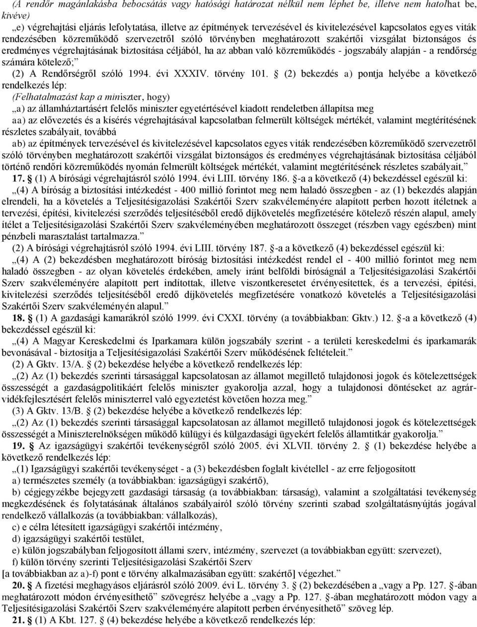 abban való közreműködés - jogszabály alapján - a rendőrség számára kötelező; (2) A Rendőrségről szóló 1994. évi XXXIV. törvény 101.