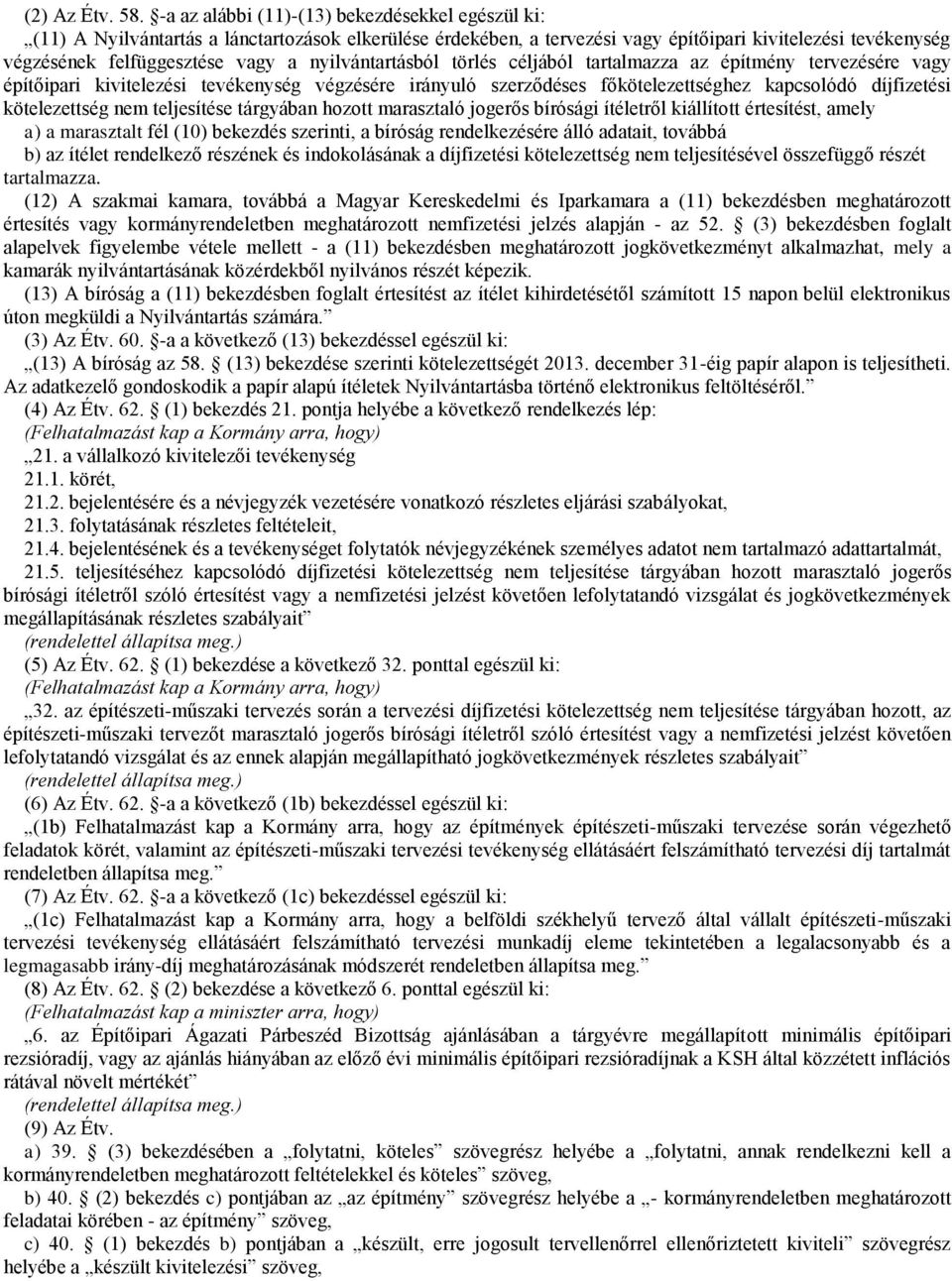 nyilvántartásból törlés céljából tartalmazza az építmény tervezésére vagy építőipari kivitelezési tevékenység végzésére irányuló szerződéses főkötelezettséghez kapcsolódó díjfizetési kötelezettség