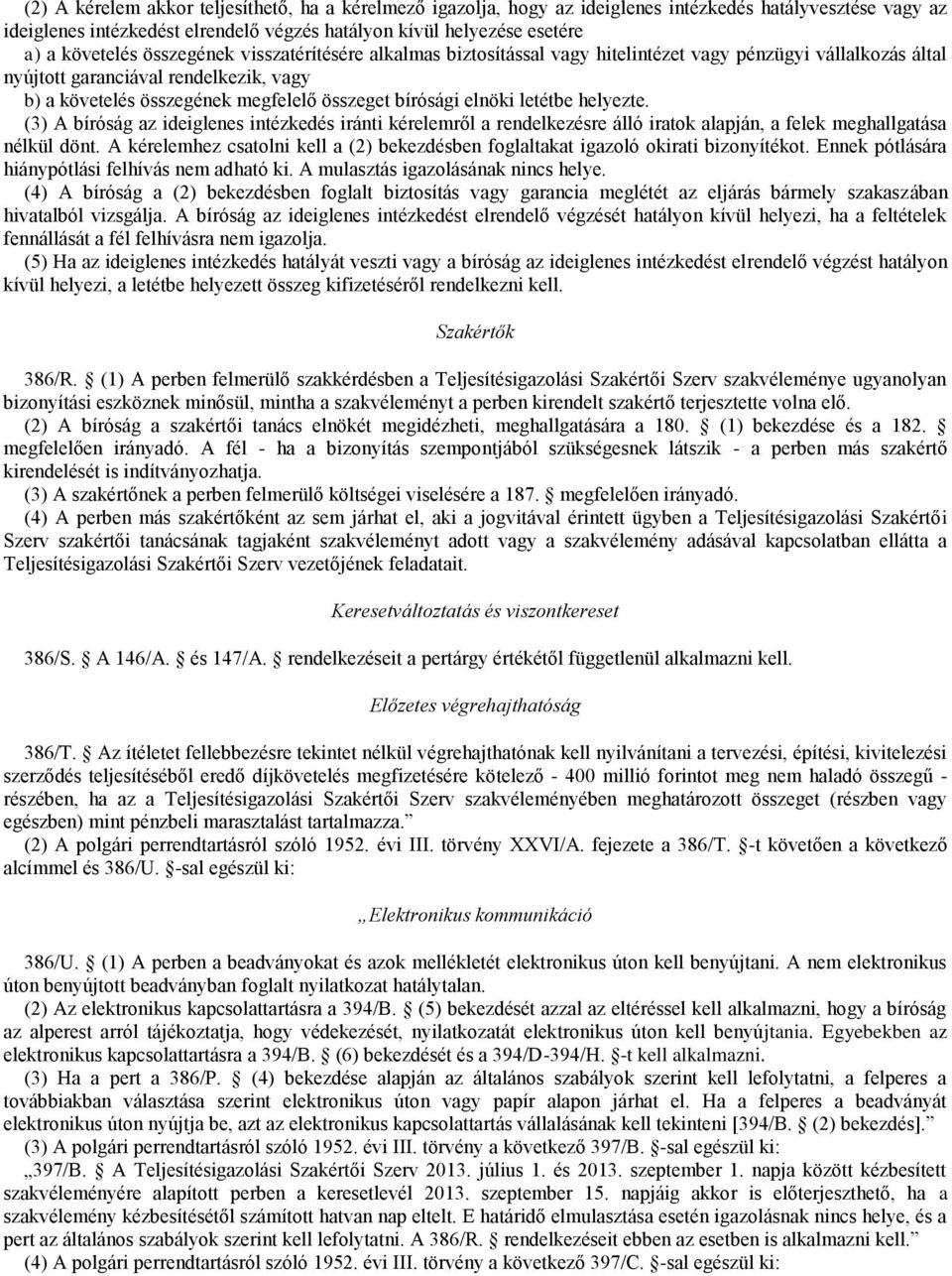 elnöki letétbe helyezte. (3) A bíróság az ideiglenes intézkedés iránti kérelemről a rendelkezésre álló iratok alapján, a felek meghallgatása nélkül dönt.