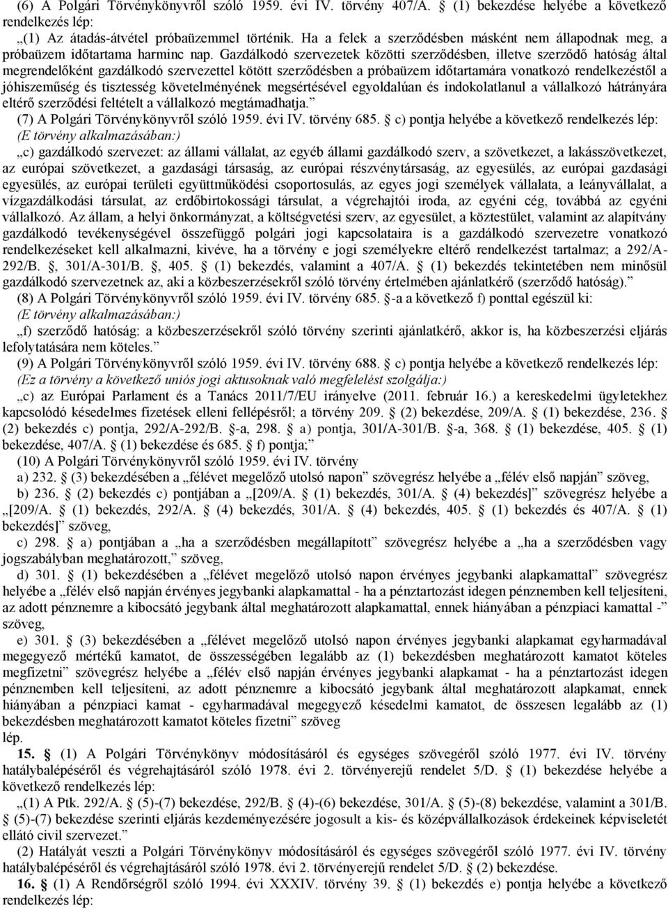 Gazdálkodó szervezetek közötti szerződésben, illetve szerződő hatóság által megrendelőként gazdálkodó szervezettel kötött szerződésben a próbaüzem időtartamára vonatkozó rendelkezéstől a jóhiszeműség