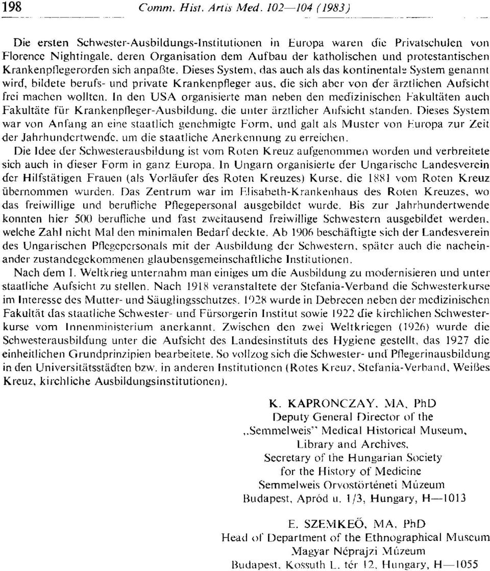 In den USA organisierte man neben den medizinischen Fakultäten auch Fakultäte für Krankenpfleger-Ausbildung, die unter ärztlicher Aufsicht standen.