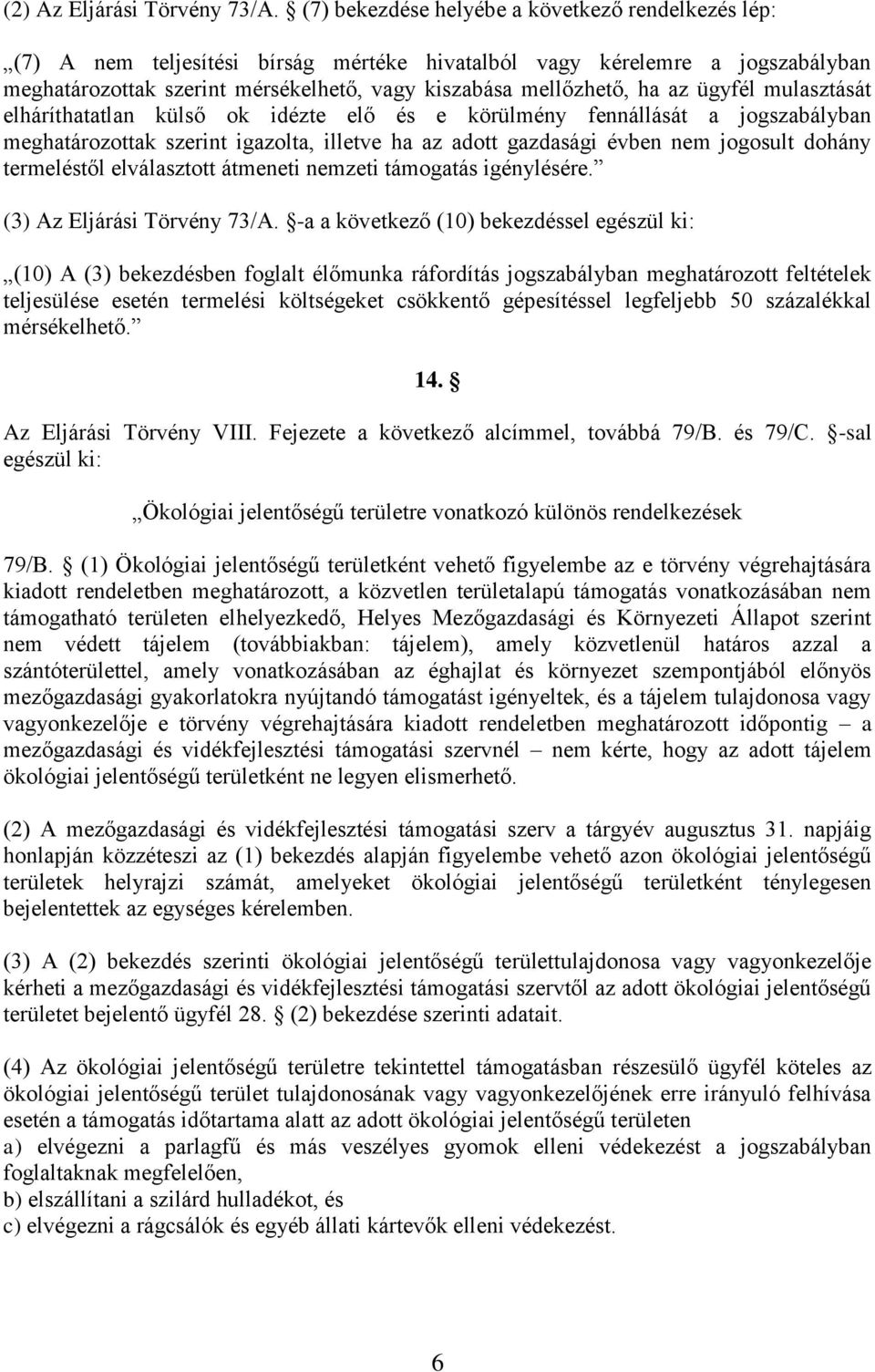 az ügyfél mulasztását elháríthatatlan külső ok idézte elő és e körülmény fennállását a jogszabályban meghatározottak szerint igazolta, illetve ha az adott gazdasági évben nem jogosult dohány