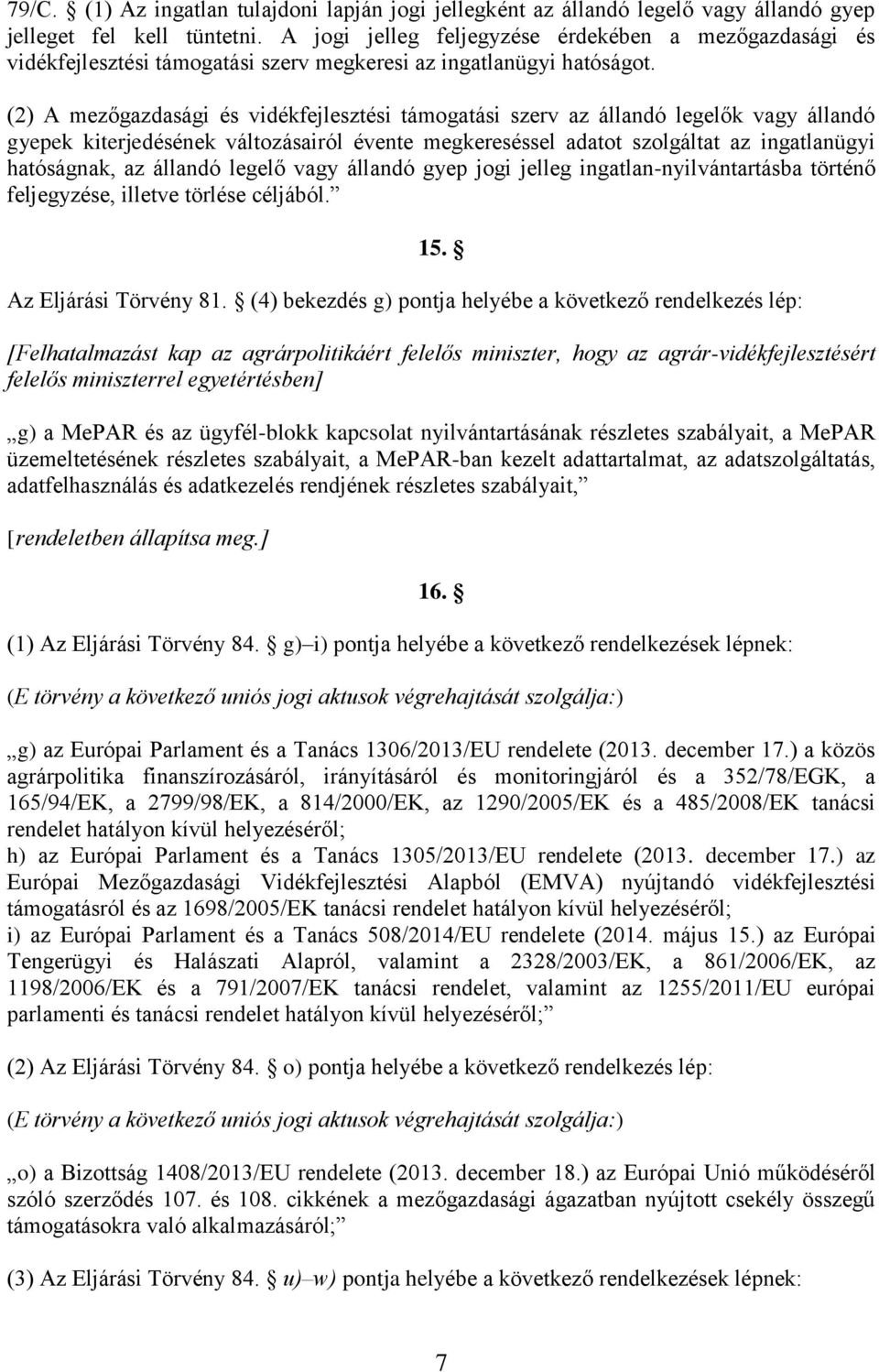 (2) A mezőgazdasági és vidékfejlesztési támogatási szerv az állandó legelők vagy állandó gyepek kiterjedésének változásairól évente megkereséssel adatot szolgáltat az ingatlanügyi hatóságnak, az