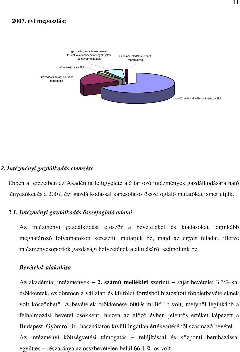 támogatás Közvetlen akadémiai kutatási célok 2. Intézményi gazdálkodás elemzése Ebben a fejezetben az Akadémia felügyelete alá tartozó intézmények gazdálkodására ható tényezőket és a 2007.