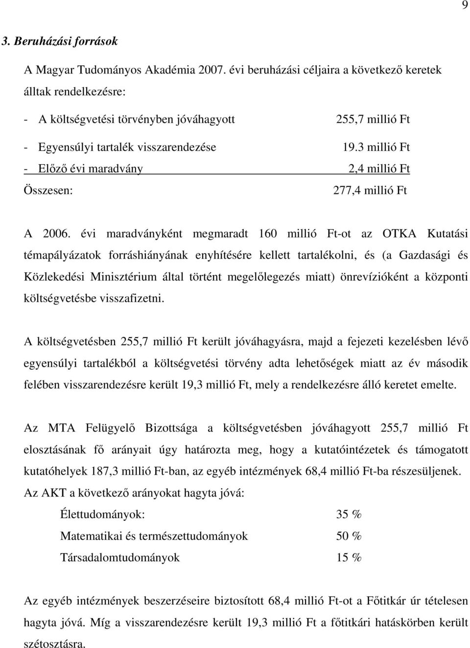 3 millió Ft - Előző évi maradvány 2,4 millió Ft Összesen: 277,4 millió Ft A 2006.