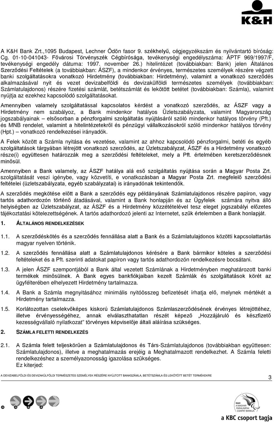 ) hitelintézet (továbbiakban: Bank) jelen Általános Szerződési Feltételek (a továbbiakban: ÁSZF), a mindenkor érvényes, természetes személyek részére végzett banki szolgáltatásokra vonatkozó