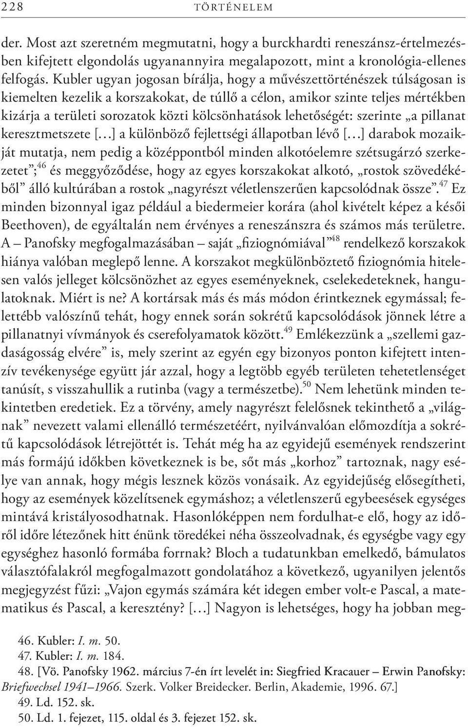 kölcsönhatások lehetőségét: szerinte a pillanat keresztmetszete [ ] a különböző fejlettségi állapotban lévő [ ] darabok mo zaikját mutatja, nem pedig a középpontból minden alkotóelemre szétsugárzó