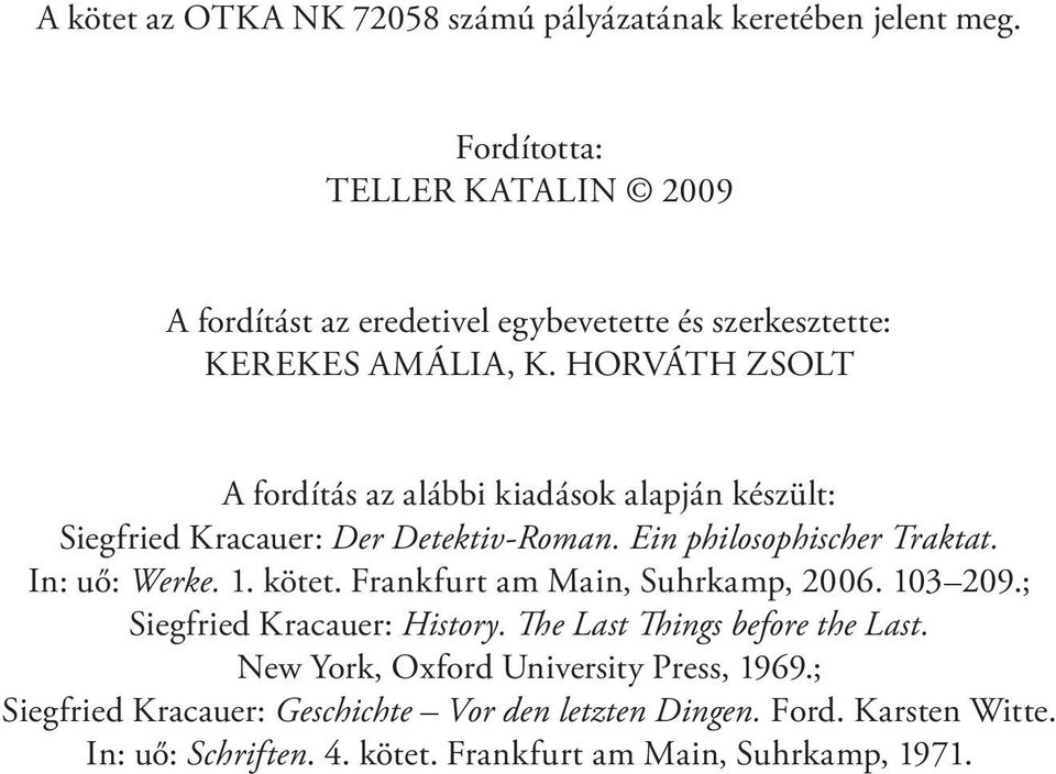 Horváth Zsolt A fordítás az alábbi kiadások alapján készült: Siegfried Kracauer: Der Detektiv-Roman. Ein philosophischer Traktat. In: uő: Werke. 1. kötet.