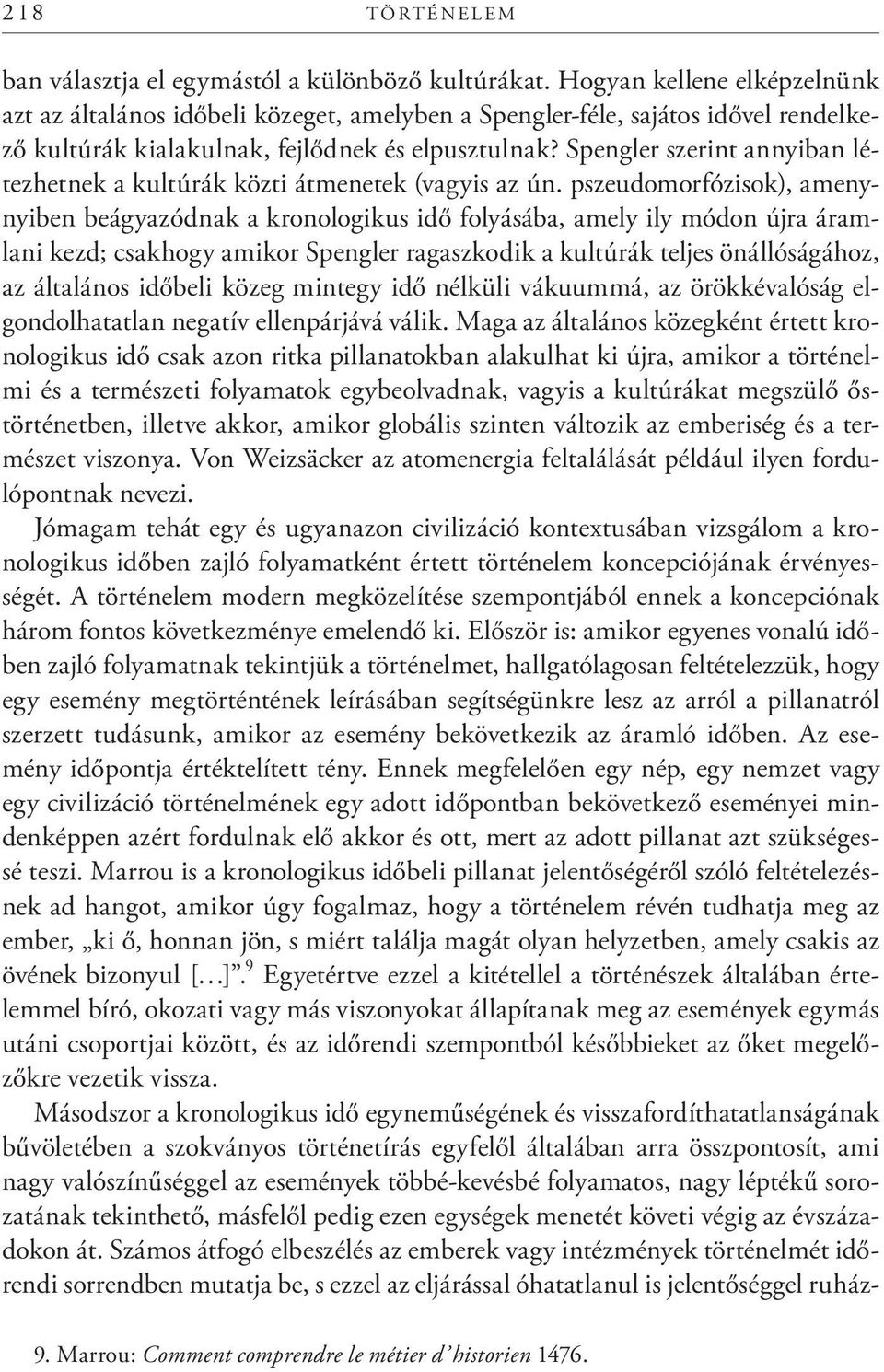 Spengler szerint annyiban létezhetnek a kultúrák közti átmenetek (vagyis az ún.